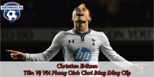 Christian Eriksen - Tiền Vệ Với Phong Cách Chơi Bóng Đẳng Cấp