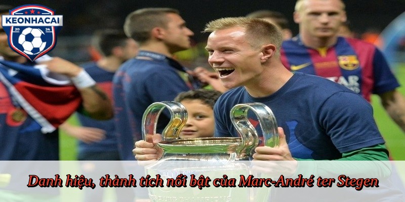 Danh hiệu, thành tích nổi bật của Marc-André ter Stegen