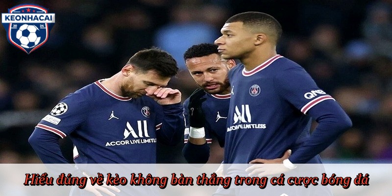 Hiểu đúng về kèo không bàn thắng trong cá cược bóng đá
