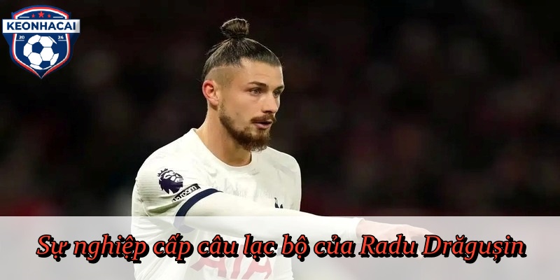 Sự nghiệp cấp câu lạc bộ của Radu Drăgușin
