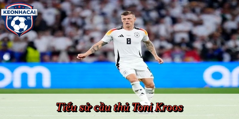 Tiểu sử cầu thủ Toni Kroos