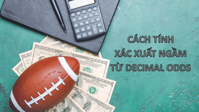 Cách tính xác suất ngầm từ Decimal Odds