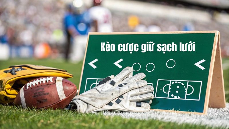 Kèo cược giữ sạch lưới là gì? 