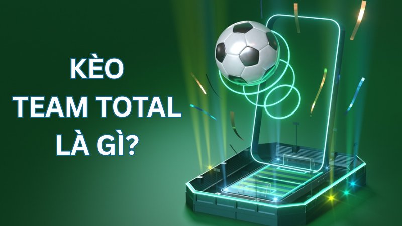 Kèo Team Total là gì?