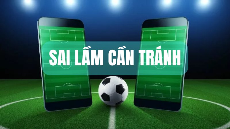 Những sai lầm cần tránh khi đặt cược kèo tài xỉu