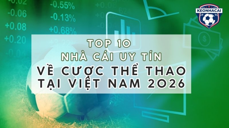 Top 10 nhà cái uy tín về cược thể thao tại Việt Nam 2026