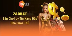 Đánh Giá 789BET - Sân Chơi Uy Tín Hàng Đầu Cho Cược Thủ