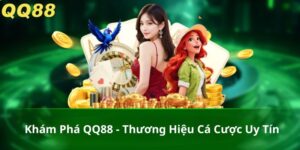 Khám Phá QQ88 - Thương Hiệu Cá Cược Uy Tín